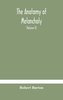 The anatomy of melancholy, what it is, with all the kinds, causes, symptomes, prognostics, and several curses of it. In three pa