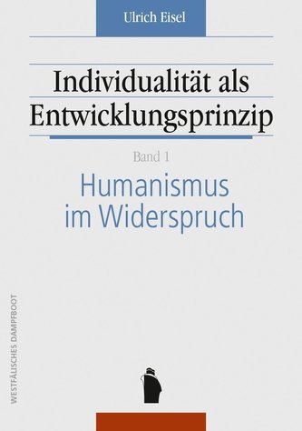 Individualität als Entwicklungsprinzip. Humanismus im Widerspruch