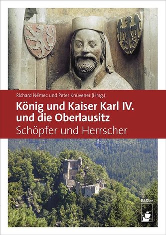 König und Kaiser Karl IV. und die Oberlausitz
