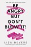 Be Angry, But Don't Blow It: Maintaining Your Passion Without Losing Your Cool