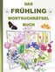 DAS FRÜHLING WORTSUCHRÄTSEL BUCH