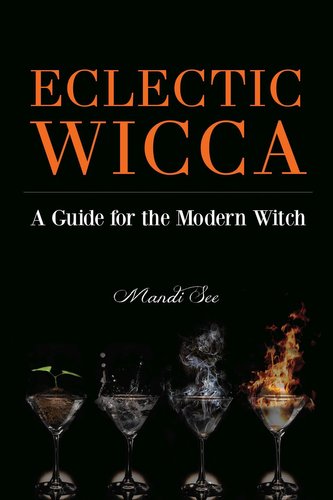 Eclectic Wicca: A Guide for the Modern Witch (Eclectic Witch, Book on Witchcraft, for Readers of the Magical Household or the Gr