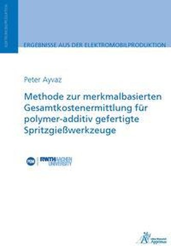 Methode zur merkmalbasierten Gesamtkostenermittlung für polymer-additiv gefertigte Spritzgießwerkzeug