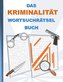 DAS KRIMINALITÄT WORTSUCHRÄTSEL BUCH