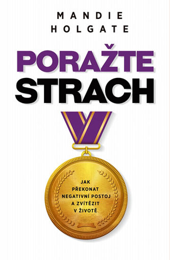 Poražte strach - Jak překonat negativní postoj a zvítězit v životě
