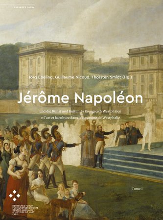 Jérôme Napoléon und die Kunst und Kultur im Königreich Westphalen / et l'art et                la culture dans le Royaume de Wes