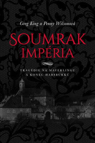 Soumrak impéria - Tragédie na Mayerlingu a konec dynastie Habsburků