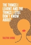 The Things I Learnt And The Things I Still Don't Know About