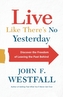 Live Like There's No Yesterday