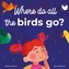 Where Do All The Birds Go?