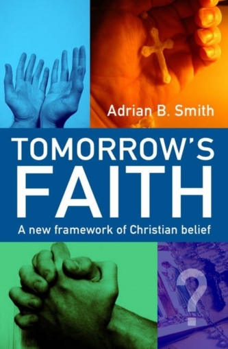 Tomorrow`s Faith - A New Framework for Christian Belief