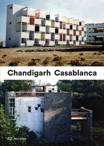 Casablanca and Chandigarh - Comment les Architectes, Les experts, Les politiciens, Les Institutions Internationales et L