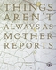 Things Aren't Always as Mother Reports