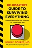 Dr. Disaster's Guide to Surviving Everything: Essential Advice for Any Situation Life Throws Your Way