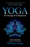 Yoga of Courage and Compassion