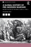 A Global History of Pre-Modern Warfare