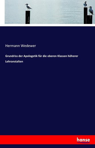 Grundriss der Apologetik für die oberen Klassen höherer Lehranstalten