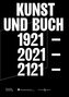 Kunst und Buch 1921 - 2021 - 2121