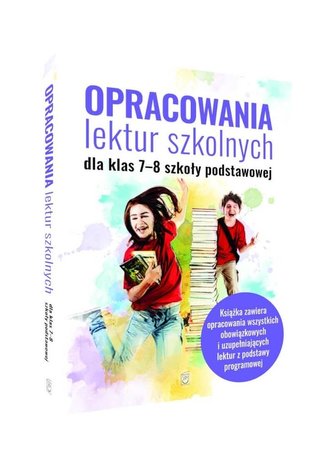 Opracowania lektur szkolnych dla klas 7-8 szkoły podstawowej Opracowania lektur szkolnych dla klas 7-8 szkoły podstawowej