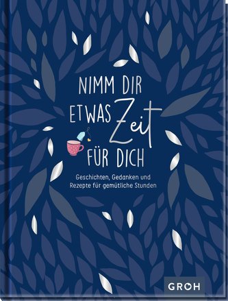 Nimm dir etwas Zeit für dich - Geschichten, Gedanken und Rezepte für gemütliche Stunden