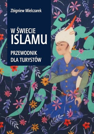 W świecie Islamu Przewodnik dla turystów