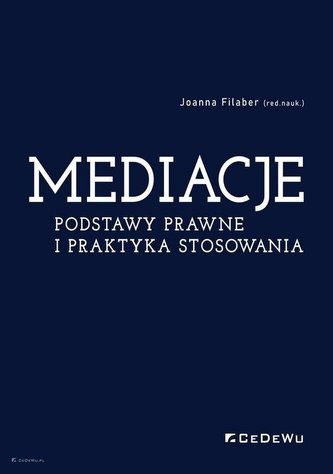 Mediacje. Podstawy prawne i praktyka stosowania Mediacje. Podstawy prawne i praktyka stosowania