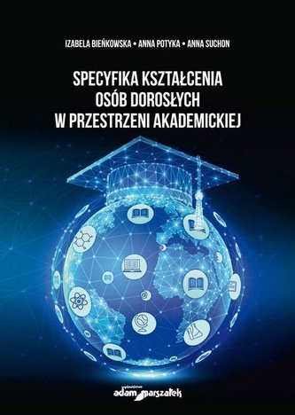 Specyfika kształcenia osób dorosłych w przestrzeni akademickiej Specyfika kształcenia osób dorosłych w przestrzeni akademickiej