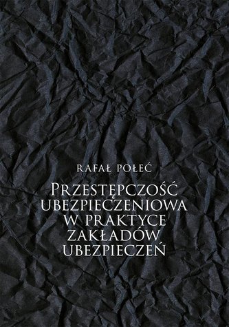 Przestępczość ubezpieczeniowa w praktyce zakładów ubezpieczeń