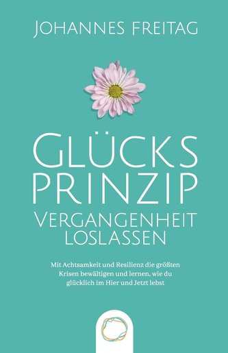 Glücksprinzip - Vergangenheit loslassen