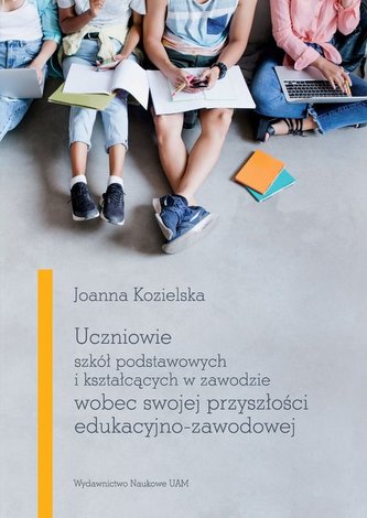 Uczniowie szkół podstawowych i kształcących w zawodzie wobec swojej przyszłości edukacyjno-zawodowej