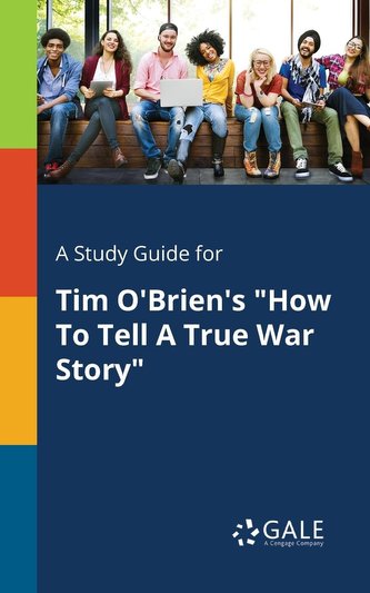 A Study Guide for Tim O'Brien's \"How To Tell A True War Story\"
