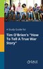 A Study Guide for Tim O'Brien's \"How To Tell A True War Story\"