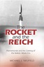 The Rocket and the Reich: Peenemunde and the Coming of the Ballistic Missile Era