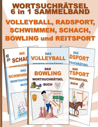 WORTSUCHRÄTSEL 6 in 1 SAMMELBAND VOLLEYBALL, RADSPORT, SCHWIMMEN, SCHACH, BOWLING und REITSPORT