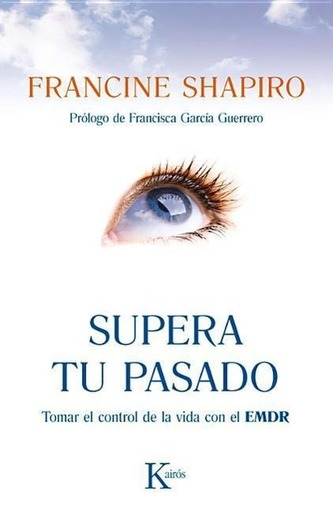 Supera Tu Pasado: Tomar El Control de La Vida Con El Emdr