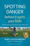 Spotting Danger Before It Spots Your KIDS