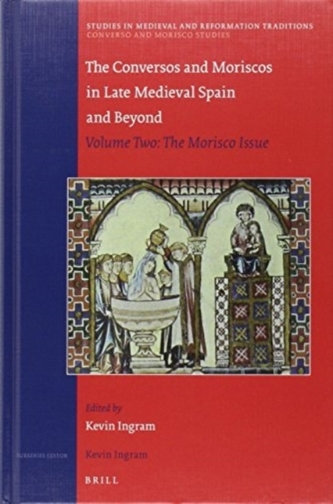 The Conversos and Moriscos in Late Medieval Spain and Beyond