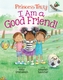 I Am a Good Friend!: An Acorn Book (Princess Truly #4) (Library Edition)