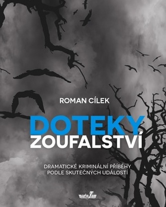 Doteky zoufalství - Dramatické kriminální příběhy podle skutečných událostí