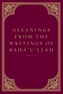 GLEANINGS FROM THE WRITINGS OF BAHA'U'LL