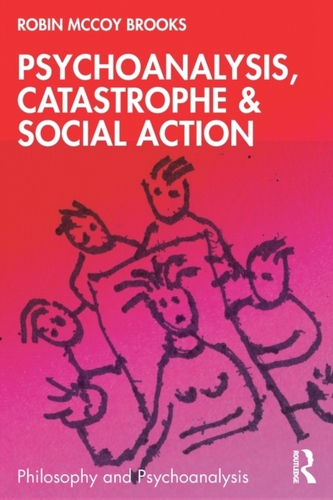 Psychoanalysis, Catastrophe & Social Action