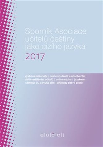 Sborník Asociace učitelů češtiny jako cizího jazyka 2017 Sborník Asociace učitelů češtiny jako cizího jazyka 2017