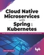 Cloud Native Microservices with Spring and Kubernetes