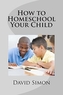 HOW TO HOMESCHOOL YOUR CHILD