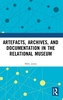Artefacts, Archives, and Documentation in the Relational Museum