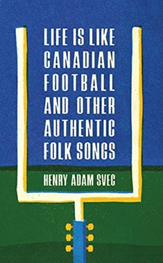 Life Is Like Canadian Football and Other Authentic Folk Songs