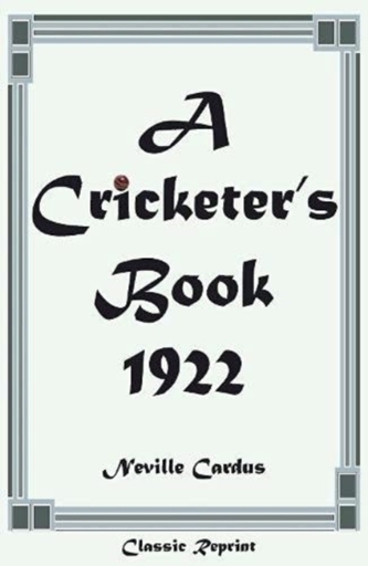 Classic Reprint: A Cricketer's Book 1922