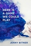 Here Is a Game We Could Play - A Novel