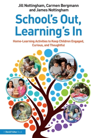 School's Out, Learning's In: Home-Learning Activities to Keep Children Engaged, Curious, and Thoughtful