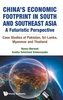 China's Economic Footprint In South And Southeast Asia: A Futuristic Perspective - Case Studies Of Pakistan, Sri Lanka,
